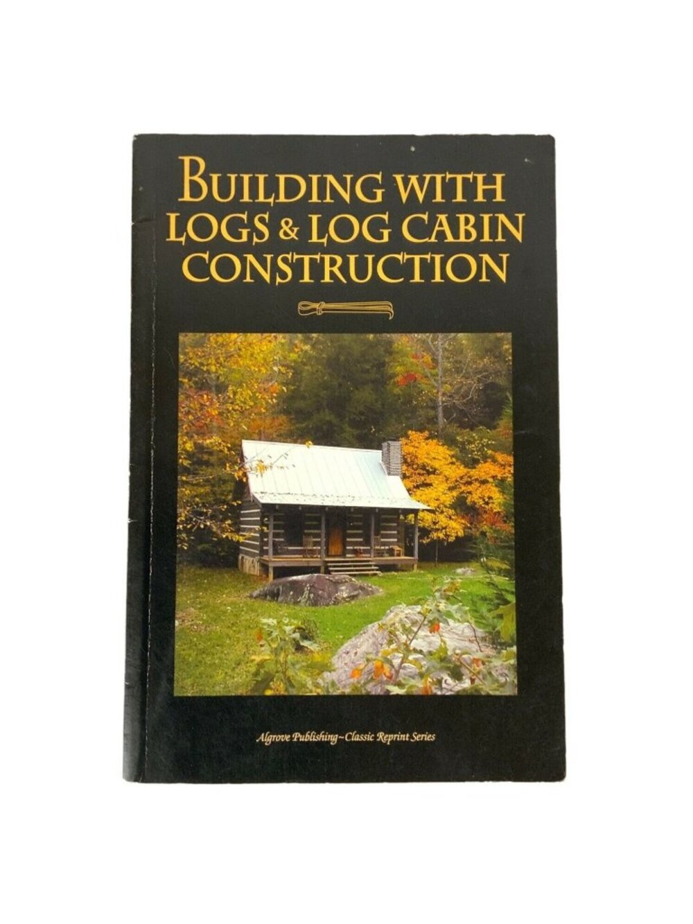 Building With Logs & Log Cabin Construction By Clyde P Fickes Reprint Paperback